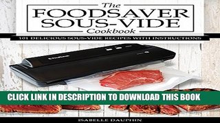 [PDF] The Foodsaver Sous Vide Cookbook: 101 Delicious Recipes With Instructions For Perfect