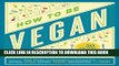[PDF] How to Be Vegan: Tips, Tricks, and Strategies for Cruelty-Free Eating, Living, Dating,