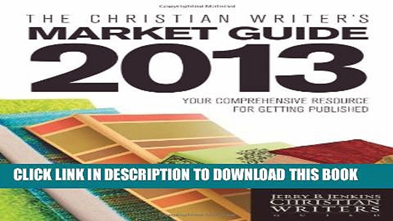 [PDF] The Christian Writers Market Guide 2013: Your Comprehensive Resource for Getting Published