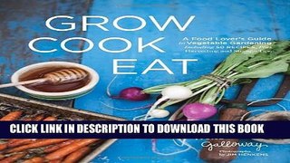 [PDF] Grow Cook Eat: A Food Lover s Guide to Vegetable Gardening, Including 50 Recipes, Plus