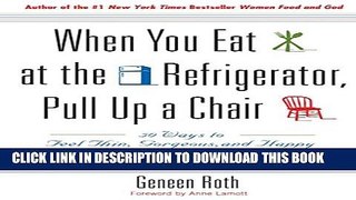 [PDF] When You Eat at the Refrigerator, Pull Up a Chair: 50 Ways to Feel Thin, Gorgeous, and Happy