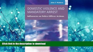 PDF ONLINE Domestic Violence and Mandatory Arrest: Influences on Police Officer Actions (Criminal