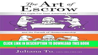 [PDF] The Art of Escrow: The Fight For Your American Dream and the Pursuit of Homeownership Full