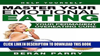 [PDF] Help Yourself: Master Your Emotional Eating ( Free Yourself from Overeating and Binge Eating