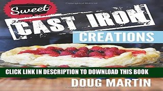 [PDF] Sweet Cast Iron Creations: Dutch Oven Desserts Full Online