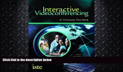 complete  Interactive Videoconferencing: K-12 Lessons That Work