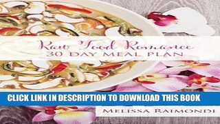 [PDF] Raw Food Romance - 30 Day Meal Plan - Volume I: 30 Day Meal Plan featuring new recipes by