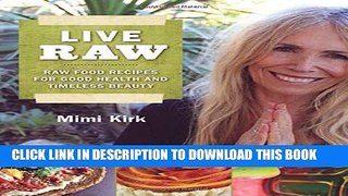 [PDF] Live Raw: Raw Food Recipes for Good Health and Timeless Beauty Full Online