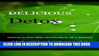 [New] Delicious Detox: Cleanse to Stay Slim and Strong in All Four Seasons (Live a Delicious Life)