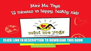 [New] Mini Me Yoga 15 minutes to happy, healthy kids: This book is designed to be a FUN practical