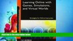 complete  Learning Online with Games, Simulations, and Virtual Worlds: Strategies for Onli