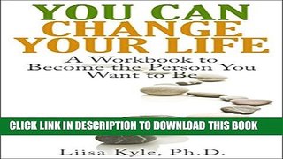 [PDF] You Can Change Your Life: A Workbook to Become the Person You Want to Be Full Online
