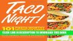 [PDF] Taco Night!: 101 Fiesta-Worthy Recipes for Dinner--from Quesadillas to Burritos   Tacos Plus