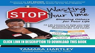 [PDF] Stop Wasting Your Time Blaming Others for Your Life: 15 Life Lessons to help you take back