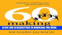 [New] 60 Making The Most of It: a guide to making your sixties the best years yet Exclusive Full
