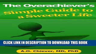 [New] The Overachiever s Simple Guide to a Sweeter Life Exclusive Full Ebook