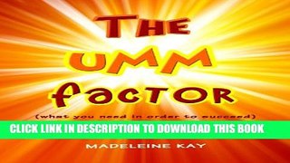 [PDF] THE UMM FACTOR: (what you need in order to succeed) Full Collection