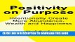 [New] Positivity on Purpose: Intentionally Create More Abundance, Wealth and Happiness Exclusive