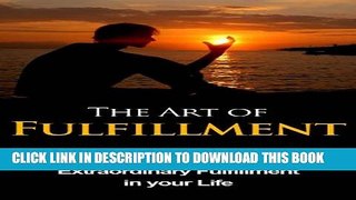 [PDF] The Art of Fulfillment: A Guide to Achieving Extraordinary Fulfillment in your Life