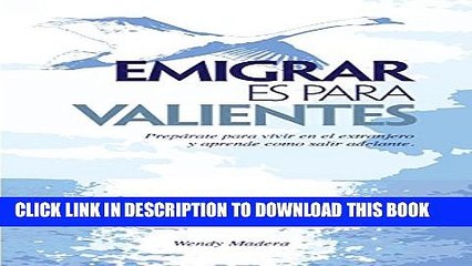 [New] Emigrar es para Valientes: PrepÃ¡rate para vivir en el extranjero y aprende como salir