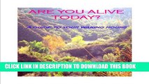 [New] Are You Alive Today?   A Guide To Your Waking Hours Exclusive Online