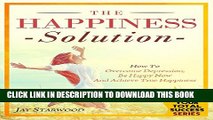 [New] Happiness Solution: How To Overcome Depression, Be Happy Now And Achieve True Happiness