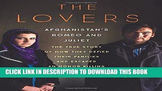 [PDF] The Lovers: Afghanistan s Romeo and Juliet, the True Story of How They Defied Their Families