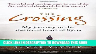[PDF] The Crossing: My Journey to the Shattered Heart of Syria Full Online