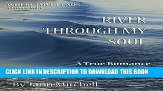 [New] RIVER THROUGH MY SOUL A True Romance (WHERE LOVE LEADS Trilogy Book 1) Exclusive Online
