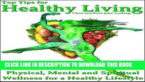 [New] Top Tips for Healthy Living: The Key to Physical, Mental and Spiritual Wellness for a