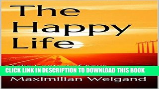 [New] The Happy Life: Take Control of Your Emotions to Change Your Life Exclusive Full Ebook