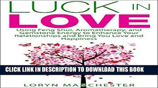 [New] Luck in Love - Using Feng Shui, Aromatherapy, and Gemstone Energy to Enhance Your
