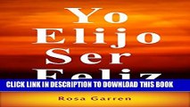 [New] Yo Elijo Ser Feliz (Spanish Edition) Exclusive Online
