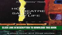 [New] How Theatre Saved my Life: A Short Novel and Three Stories Exclusive Online