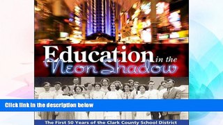 READ book  Education in the Neon Shadow: The First 50 Years of the Clark County School District