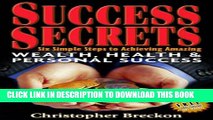 [PDF] Success Secrets: Six Simple Steps To Achieving Amazing Wealth, Health   Personal Success!