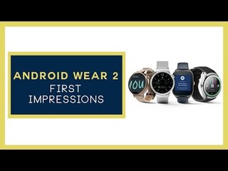 Android Wear 2 First Impressions