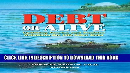 Download Video: [PDF] Debt or Alive: Uplifting Stories and Positive Solutions for Life After Debt Full Online