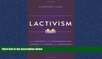 Online eBook Lactivism: How Feminists and Fundamentalists, Hippies and Yuppies, and Physicians and