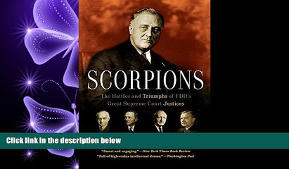 complete  Scorpions: The Battles and Triumphs of FDR s Great Supreme Court Justices