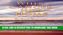[PDF] When Cancer Hits Home: An Empowered Patient is the Best Weapon Against Cancer Full Online