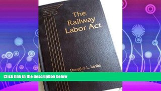 complete  The Railway Labor Act