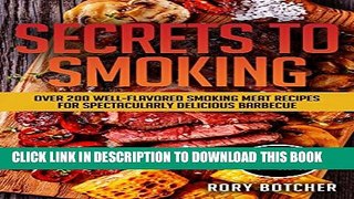 [PDF] Secrets to Smoking: Over 200 Well-Flavored Smoking Meat Recipes For Spectacularly Delicious