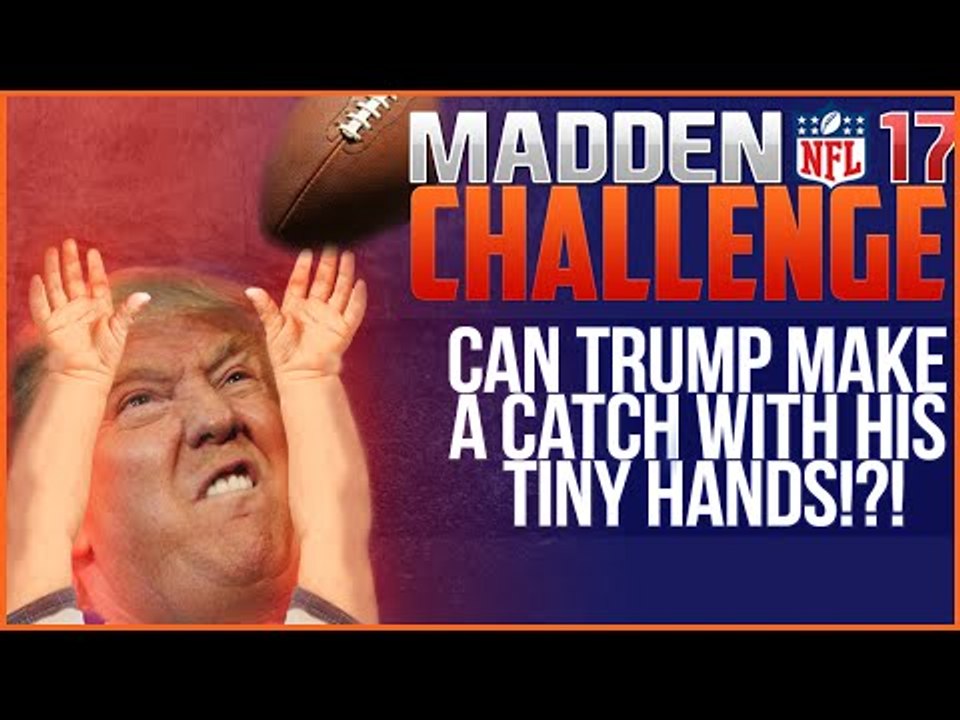 Can Donald Trump Make a Catch With His TINY HANDS?! Madden NFL 17 Challenge