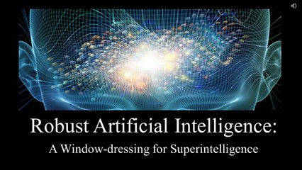 Robust Artificial Intelligence:  A Window-dressing for Superintelligence