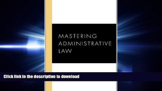 READ PDF Mastering Administrative Law (Carolina Academic Press Mastering Series) READ EBOOK