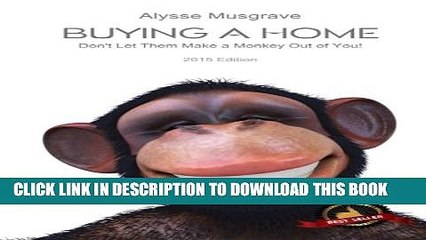 [PDF] Buying a Home: Don t Let Them Make a Monkey Out of You!: 2015 Edition Popular Online