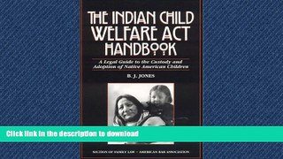 READ ONLINE The Indian Child Welfare Act Handbook: A Legal Guide to the Custody and Adoption of