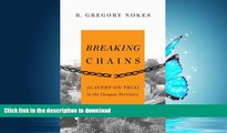 FAVORIT BOOK Breaking Chains: Slavery on Trial in the Oregon Territory READ EBOOK