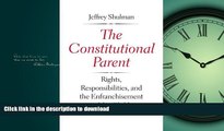 FAVORIT BOOK The Constitutional Parent: Rights, Responsibilities, and the Enfranchisement of the